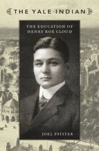 cover of the book The Yale Indian: The Education of Henry Roe Cloud