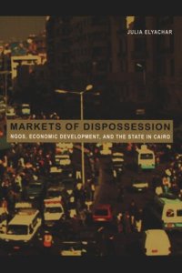 cover of the book Markets of Dispossession: NGOs, Economic Development, and the State in Cairo