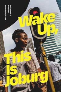 cover of the book Wake Up, This Is Joburg