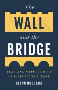 cover of the book The Wall and the Bridge: Fear and Opportunity in Disruption's Wake