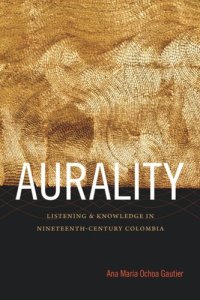 cover of the book Aurality: Listening and Knowledge in Nineteenth-Century Colombia