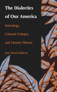 cover of the book The Dialectics of Our America: Genealogy, Cultural Critique, and Literary History