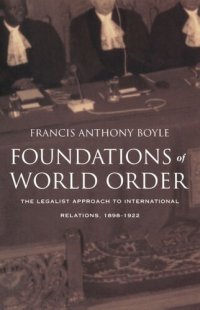 cover of the book Foundations of World Order: The Legalist Approach to International Relations, 1898–1922