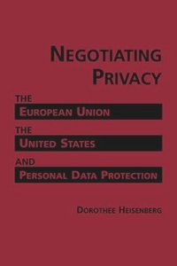 cover of the book Negotiating Privacy: The European Union, the United States, and Personal Protection