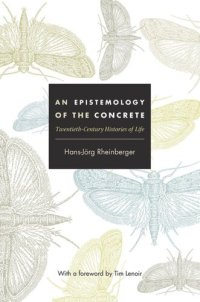 cover of the book An Epistemology of the Concrete: Twentieth-Century Histories of Life