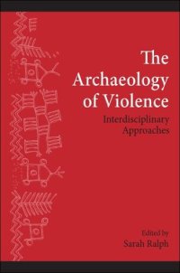 cover of the book The Archaeology of Violence: Interdisciplinary Approaches (SUNY Series, The Institute for European and Mediterranean Archaeology Distinguished Monograph Series)