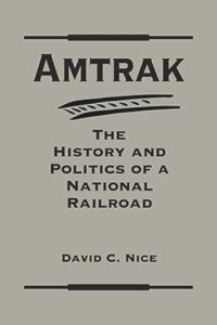 cover of the book Amtrak: The History and Politics of a National Railroad