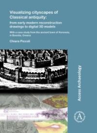 cover of the book Visualizing Cityscapes of Classical Antiquity: from Early Modern Reconstruction Drawings to Digital 3D Models: With a Case Study from the Ancient Town of Koroneia in Boeotia, Greece