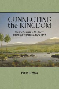 cover of the book Connecting the Kingdom: Sailing Vessels in the Early Hawaiian Monarchy, 1790–1840