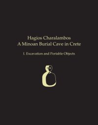 cover of the book Hagios Charalambos: A Minoan Burial Cave in Crete: I. Excavation and Portable Objects (Prehistory Monographs)