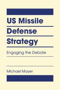 cover of the book US Missile Defense Strategy: Engaging the Debate