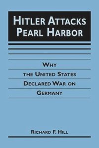 cover of the book Hitler Attacks Pearl Harbor: Why the United States Declared War on Germany