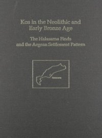 cover of the book Kos in the Neolithic and Early Bronze Age: The Halasarna Finds and the Aegean Settlement Pattern (Prehistory Monographs)