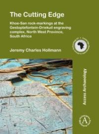 cover of the book The Cutting Edge: Khoe-San Rock-Markings at the Gestoptefontein-Driekuil Engraving Complex, North West Province, South Africa