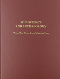 cover of the book Soil Science and Archaeology: Three Test Cases from Minoan Crete (Prehistory Monographs)