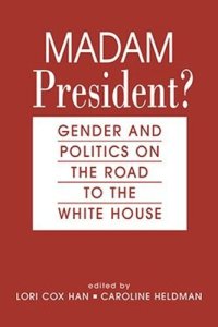 cover of the book Madam President?: Gender and Politics on the Road to the White House