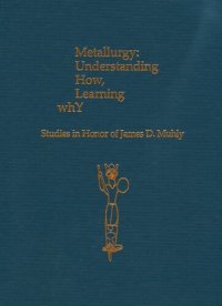 cover of the book Metallurgy: Understanding How, Learning Why: Studies in Honor of James D. Muhly (Prehistory Monographs)