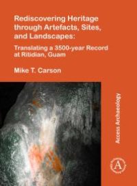 cover of the book Rediscovering Heritage Through Artefacts, Sites, and Landscapes: Translating a 3500-Year Record at Ritidian, Guam