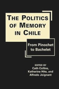 cover of the book The Politics of Memory in Chile: From Pinochet to Bachelet