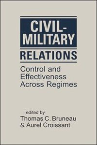 cover of the book Civil-Military Relations: Control and Effectiveness Across Regimes