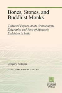 cover of the book Bones, Stones, and Buddhist Monks: Collected Papers on the Archaeology, Epigraphy, and Texts of Monastic Buddhism in India