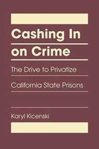 cover of the book Cashing in on Crime: The Drive to Privatize California State Prisons