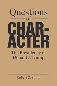 cover of the book Questions of Character: The Presidency of Donald J. Trump