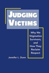 cover of the book Judging Victims: Why we Stigmatize Survivors, and How They Reclaim Respect