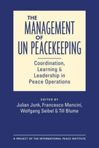 cover of the book The Management of UN Peacekeeping: Coordination, Learning, and Leadership in Peace Operations