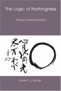 cover of the book The Logic of Nothingness: A Study of Nishida Kitaro