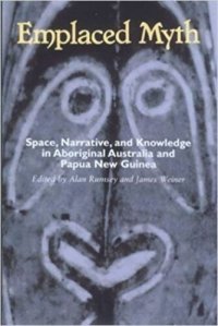 cover of the book Emplaced Myth: Space, Narrative, and Knowledge in Aboriginal Australia and Papua New Guinea