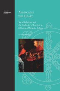 cover of the book Attracting the Heart: Social Relations and the Aesthetics of Emotion in Sri Lankan Monastic Culture