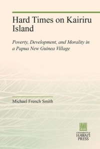 cover of the book Hard Times on Kairiru Island: Poverty, Development, and Morality in a Papua New Guinea Village