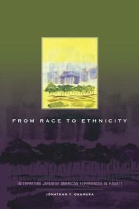 cover of the book From Race to Ethnicity: Interpreting Japanese American Experiences in Hawai‘i