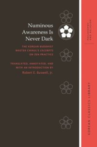 cover of the book Numinous Awareness Is Never Dark: The Korean Buddhist Master Chinul’s Excerpts on Zen Practice