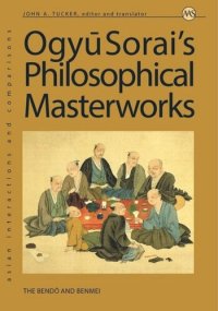 cover of the book Ogyu Sorai's Philosophical Masterworks: The Bendo and Benmei