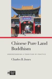 cover of the book Chinese Pure Land Buddhism: Understanding a Tradition of Practice