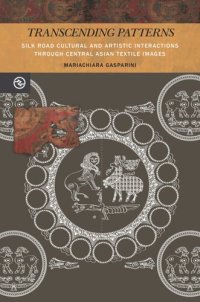 cover of the book Transcending Patterns: Silk Road Cultural and Artistic Interactions through Central Asian Textile Images