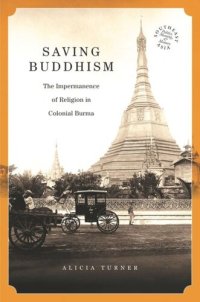 cover of the book Saving Buddhism: The Impermanence of Religion in Colonial Burma