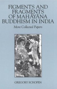 cover of the book Figments and Fragments of Mahayana Buddhism in India: More Collected Papers