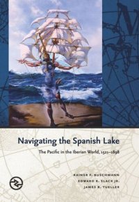 cover of the book Navigating the Spanish Lake: The Pacific in the Iberian World, 1521–1898