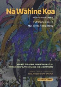 cover of the book Nā Wāhine Koa: Hawaiian Women for Sovereignty and Demilitarization