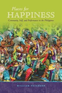 cover of the book Places for Happiness: Community, Self, and Performance in the Philippines