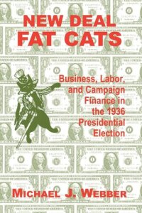 cover of the book New Deal Fat Cats: Campaign Finances and the Democratic Part in 1936