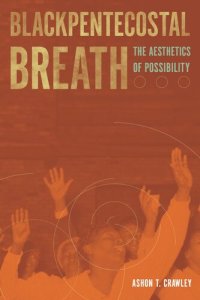 cover of the book Blackpentecostal Breath: The Aesthetics of Possibility