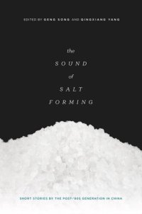 cover of the book The Sound of Salt Forming: Short Stories by the Post-80s Generation in China