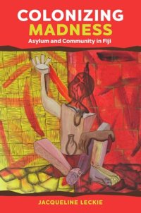 cover of the book Colonizing Madness: Asylum and Community in Fiji