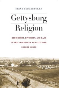 cover of the book Gettysburg Religion: Refinement, Diversity, and Race in the Antebellum and Civil War Border North