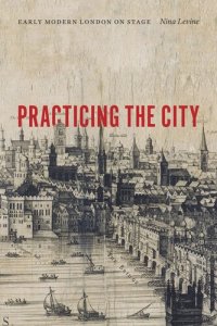 cover of the book Practicing the City: Early Modern London on Stage