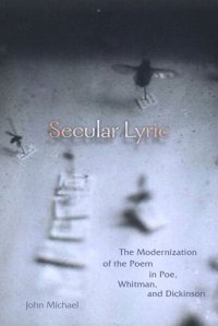 cover of the book Secular Lyric: The Modernization of the Poem in Poe, Whitman, and Dickinson